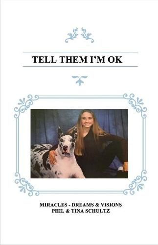 Cover image for Tell Them I'm Ok: Miracles - Visions & Dreams