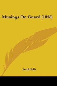 Cover image for Musings On Guard (1858)