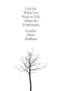Cover image for Call Me When You Want to Talk about the Tombstones: Poems