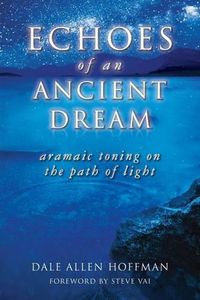 Cover image for Echoes of an Ancient Dream: Aramaic Toning on the Path of Light