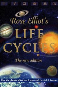Cover image for Life Cycles: How the Planets Affect You & Me - and the Rich and Famous