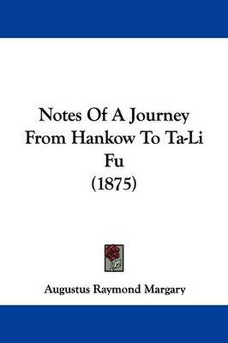 Cover image for Notes of a Journey from Hankow to Ta-Li Fu (1875)