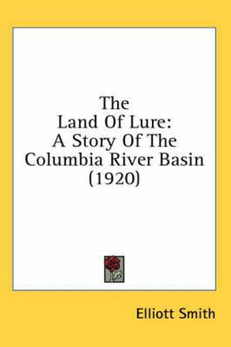 Cover image for The Land of Lure: A Story of the Columbia River Basin (1920)