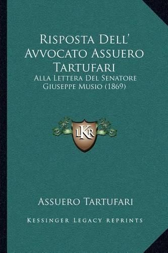 Cover image for Risposta Dell' Avvocato Assuero Tartufari: Alla Lettera del Senatore Giuseppe Musio (1869)