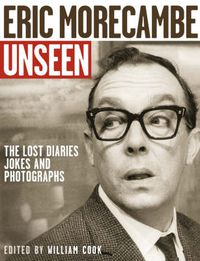 Cover image for Eric Morecambe Unseen: The Lost Diaries, Jokes and Photographs