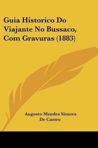 Cover image for Guia Historico Do Viajante No Bussaco, Com Gravuras (1883)