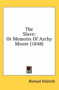 Cover image for The Slave: Or Memoirs Of Archy Moore (1848)