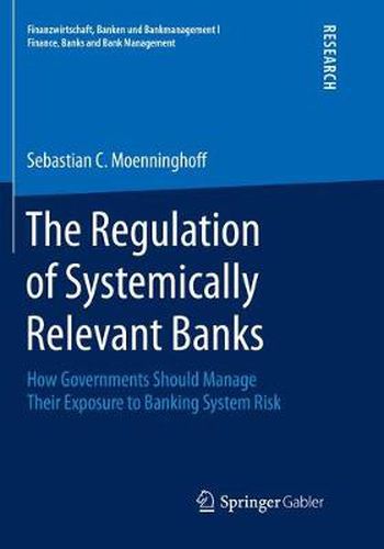 Cover image for The Regulation of Systemically Relevant Banks: How Governments Should Manage Their Exposure to Banking System Risk