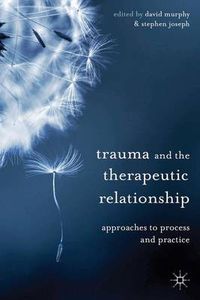 Cover image for Trauma and the Therapeutic Relationship: Approaches to Process and Practice