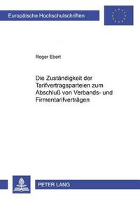 Cover image for Die Zustaendigkeit Der Tarifvertragsparteien Zum Abschluss Von Verbands- Und Firmentarifvertraegen