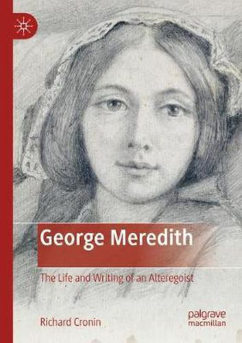 Cover image for George Meredith: The Life and Writing of an Alteregoist