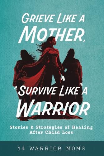 Cover image for Grieve Like A Mother, Survive Like A Warrior