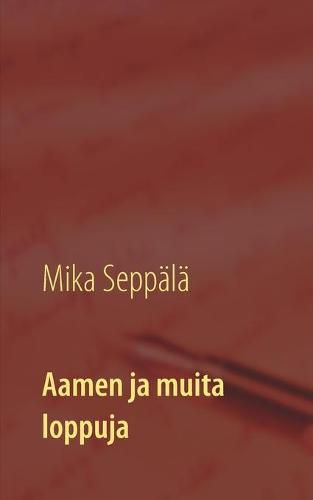 Cover image for Aamen ja muita loppuja: lyhytproosaa