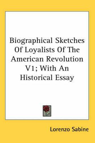 Cover image for Biographical Sketches Of Loyalists Of The American Revolution V1; With An Historical Essay
