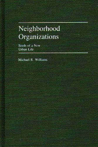 Cover image for Neighborhood Organizations: Seeds of a New Urban Life