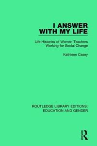 Cover image for I Answer with My Life: Life Histories of Women Teachers Working for Social Change