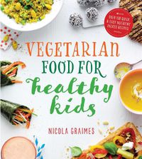 Cover image for Vegetarian Food for Healthy Kids: Over 100 Quick and Easy Nutrient-Packed Recipes