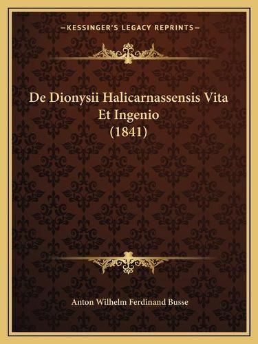 Cover image for de Dionysii Halicarnassensis Vita Et Ingenio (1841)