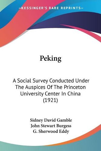 Peking: A Social Survey Conducted Under the Auspices of the Princeton University Center in China (1921)