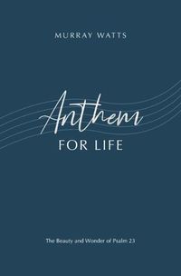 Cover image for Anthem for Life: The Beauty and Wonder of Psalm 23