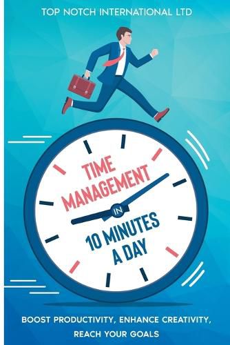 Cover image for Time Management in 10 Minutes a Day: Boost your Productivity, Enhance Creativity, Reach your Goals