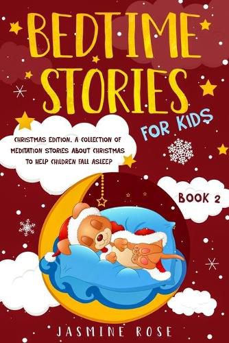 Cover image for Bedtime Stories for Kids - Christmas Edition: A Collection of Meditation Stories about Christmas to Help Children Fall Asleep.