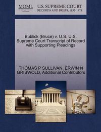 Cover image for Bublick (Bruce) V. U.S. U.S. Supreme Court Transcript of Record with Supporting Pleadings