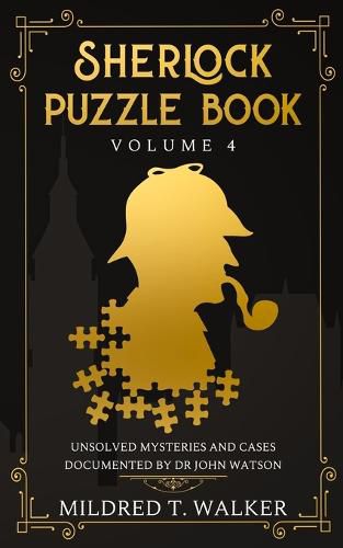 Sherlock Puzzle Book (Volume 4): Unsolved Mysteries And Cases Documented By Dr John Watson