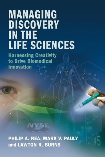 Managing Discovery in the Life Sciences: Harnessing Creativity to Drive Biomedical Innovation