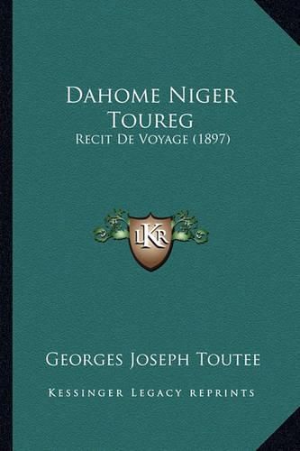 Cover image for Dahome Niger Toureg: Recit de Voyage (1897)