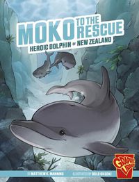 Cover image for Moko to the Rescue: Heroic Dolphin of New Zealand