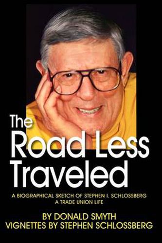 Cover image for The Road Less Traveled, A Biographical Sketch of Stephen I. Schlossberg A Trade Union Life