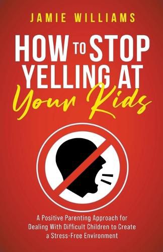 Cover image for How to Stop Yelling at Your Kids