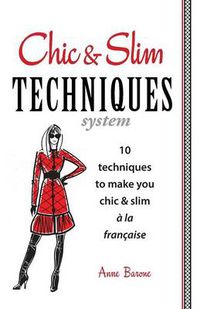 Cover image for Chic & Slim Techniques: 10 Techniques to Make You Chic & Slim a la Francaise