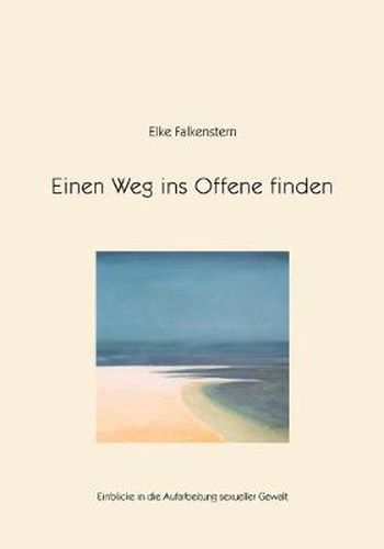 Cover image for Einen Weg ins Offene finden: Einblicke in die Aufarbeitung sexueller Gewalt