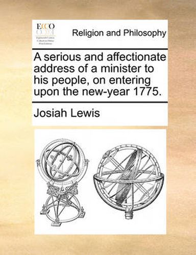 Cover image for A Serious and Affectionate Address of a Minister to His People, on Entering Upon the New-Year 1775.