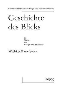 Cover image for Geschichte Des Blicks. Zu Den Texten Von Georges Didi-Huberman