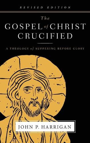 Cover image for The Gospel of Christ Crucified: A Theology of Suffering before Glory