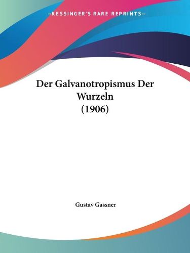 Cover image for Der Galvanotropismus Der Wurzeln (1906)