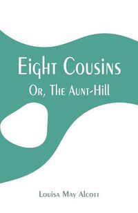 Cover image for Eight Cousins: Or, The Aunt-Hill