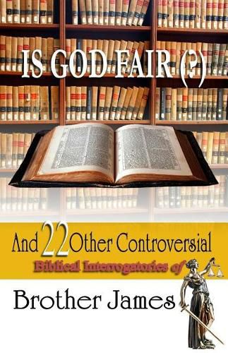 Cover image for Is God Fair (?): And 22 Other Controversial Biblical Interrogatories of Brother James