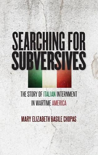 Cover image for Searching for Subversives: The Story of Italian Internment in Wartime America