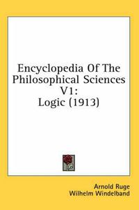 Cover image for Encyclopedia of the Philosophical Sciences V1: Logic (1913)