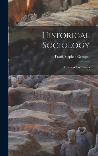 Historical Sociology: a Textbook of Politics