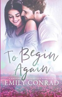 Cover image for To Begin Again: A Contemporary Christian Romance