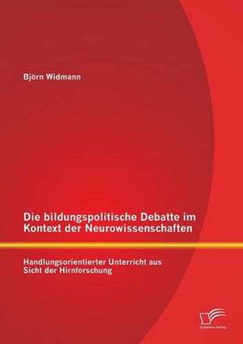 Cover image for Die bildungspolitische Debatte im Kontext der Neurowissenschaften: Handlungsorientierter Unterricht aus Sicht der Hirnforschung