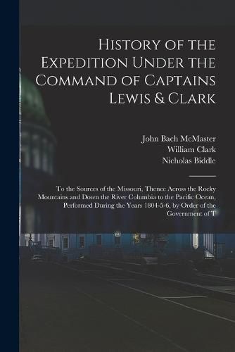 Cover image for History of the Expedition Under the Command of Captains Lewis & Clark