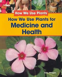 Cover image for How We Use Plants for Medicine and Health