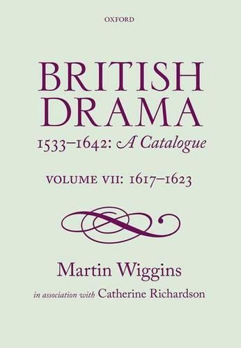 Cover image for British Drama 1533-1642: A Catalogue: Volume VII: 1617-1623