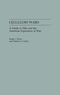 Cover image for Celluloid Wars: A Guide to Film and the American Experience of War